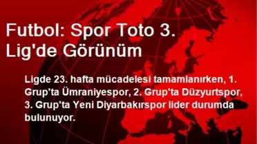 Futbol: Spor Toto 3. Lig'de Görünüm