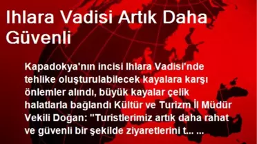 Ihlara Vadisi Artık Daha Güvenli