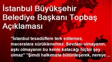 İstanbul Büyükşehir Belediye Başkanı Topbaş Açıklaması