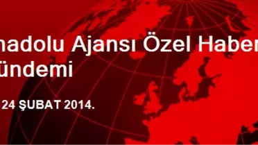 Anadolu Ajansı Özel Haber Gündemi