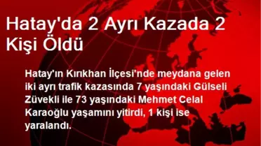 Hatay'da 2 Ayrı Kazada 2 Kişi Öldü