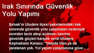 Irak Sınırında Güvenlik Yolu Yapımı
