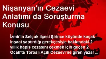 Nişanyan'ın Cezaevi Anlatımı da Soruşturma Konusu