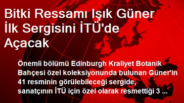 Bitki Ressamı Işık Güner İlk Sergisini İTÜ'de Açacak