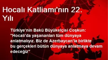 Hocalı Katliamı'nın 22. Yılı