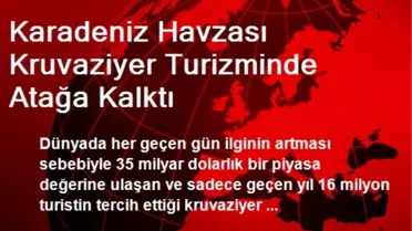 Karadeniz Havzası Kruvaziyer Turizminde Atağa Kalktı