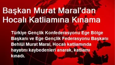 Başkan Murat Maral'dan Hocalı Katliamına Kınama