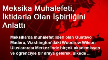 Meksika Muhalefeti, İktidarla Olan İşbirliğini Anlattı