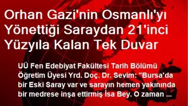 Orhan Gazi'nin Osmanlı'yı Yönettiği Saraydan 21'inci Yüzyıla Kalan Tek Duvar