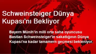 Schweinsteiger Dünya Kupası'nı Bekliyor