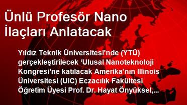 Ünlü Profesör Nano İlaçları Anlatacak
