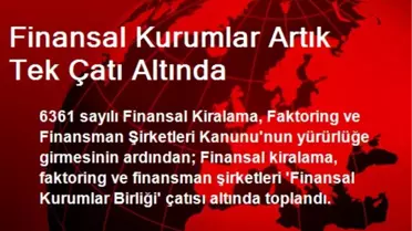 Finansal Kurumlar Artık Tek Çatı Altında