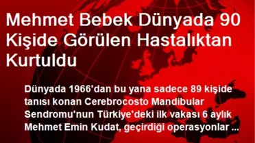 Mehmet Bebek Dünyada 90 Kişide Görülen Hastalıktan Kurtuldu
