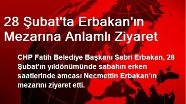 28 Şubatta Erbakan'ın Mezarına Anlamlı Ziyaret