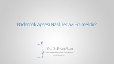 Bademcik Apsesi Nasıl Tedavi Edilmelidir?