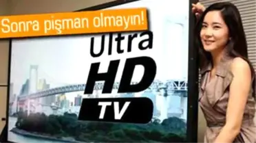 Uhd (4k) Televizyon Alacaklar Dikkat!