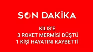 Kilis'e 8 Roket Mermisi Düştü, 2 Kişi Hayatını Kaybetti