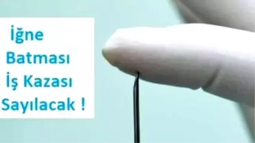 İğne batması, iş kazası mı?