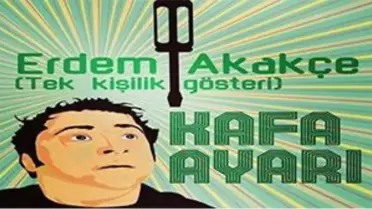 Kafa Ayarı - Erdem Akakçe Tek Kişilik Gösteri