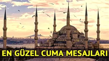 Cuma Mesajları - Dostlarınız ile Paylaşabileceğiniz En Güzel Cuma Mesajları