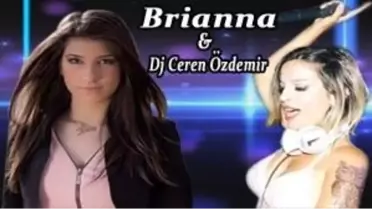 Brianna & Dj Ceren Özdemir