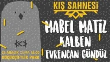Kış Sahnesi: Mabel Matiz, Kalben, Evrencan Gündüz