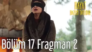 Hayat Bazen Tatlıdır 17. Bölüm 2. Fragman