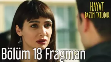 Hayat Bazen Tatlıdır 18. Bölüm Fragman