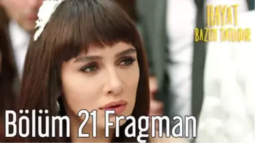 Hayat Bazen Tatlıdır 21. Bölüm Fragman