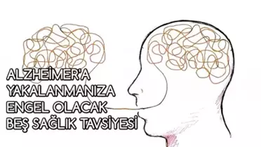 Alzheimer'a Yakalanmanıza Engel Olacak Beş Sağlık Tavsiyesi