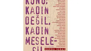 Konu; Kadın Değil, Kadın Meselesi