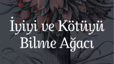 Acısına Sahip Çıkan Bir Kahramanın Romanı, İyiyi ve Kötüyü Bilme Ağacı
