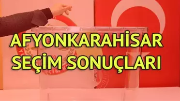 Afyonkarahisar Seçim Sonuçları: 31 Mart Yerel Seçim Sonuçları Son Dakika