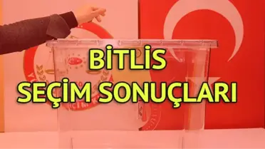 Bitlis Seçim Sonuçları: 31 Mart Yerel Seçim Sonuçları Son Dakika