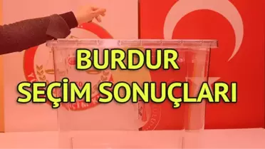 Burdur Seçim Sonuçları: 31 Mart Yerel Seçim Sonuçları Son Dakika