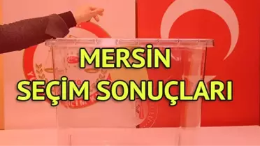 Mersin Büyükşehir Belediyesi Seçim Sonuçları: 31 Mart Yerel Seçim Sonuçları Son Dakika