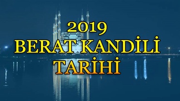Berat Kandili Ne Zaman İdrak Edilecek? 2019 Kandil Tarihleri