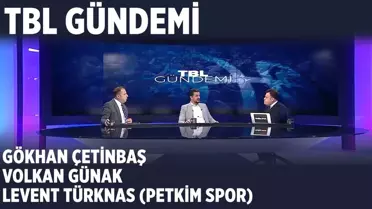 Tbl Gündemi - Gökhan Çetinbaş, Volkan Günak, Levent Türknas