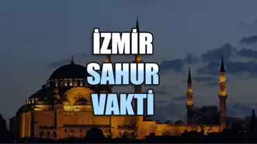 İzmir İmsak Vakti: 14 Mayıs Salı İzmir İmsak Vakitleri (2019 Ramazan İmsakiyesi)