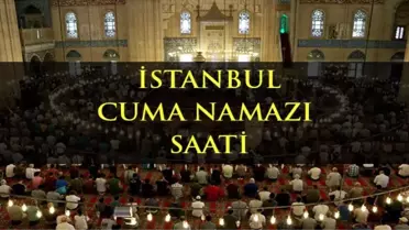 İstanbul'da Cuma namazı kaçta? Diyanete göre İstanbul Cuma namazı saati - ezan vakti