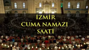 İzmir'de Cuma namazı kaçta? Diyanete göre İzmir Cuma namazı saati - ezan vakti