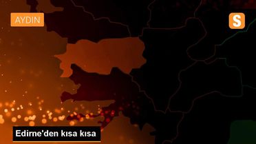 Edirne'den kısa kısa