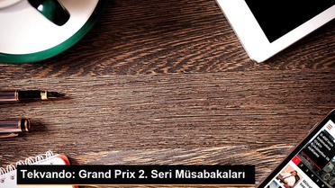 Tekvando: Grand Prix 2. Seri Müsabakaları