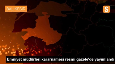 Emniyet müdürleri kararnamesi resmi gazete'de yayımlandı