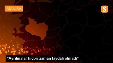 'Ayrılmalar hiçbir zaman faydalı olmadı'