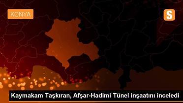 Kaymakam Taşkıran, Afşar-Hadimi Tünel inşaatını inceledi