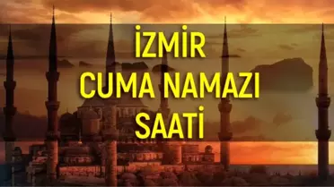 İzmir'de cuma namazı kaçta? 27 Eylül İzmir cuma namazı saati - ezan vakti