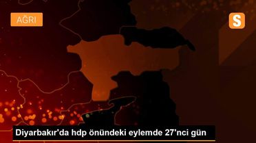 Diyarbakır'da hdp önündeki eylemde 27'nci gün