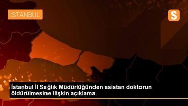 İstanbul İl Sağlık Müdürlüğünden asistan doktorun öldürülmesine ilişkin açıklama