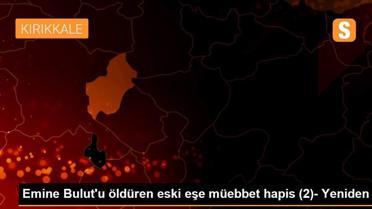 Emine Bulut'u öldüren eski eşe müebbet hapis (2)- Yeniden
